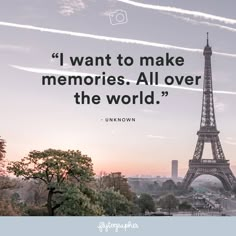 the eiffel tower in paris with a quote from unknown on it that reads, i want to make memories all over the world