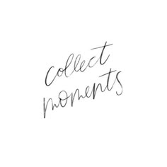 the words collect moments written in cursive ink