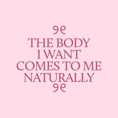 the body i want comes to me naturally quote on pink background with white font and black outline