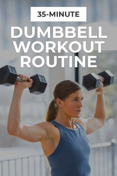 a woman lifting dumbbells with the text 35 - minute dumbbell workout routine