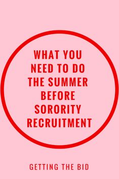 a red circle with the words, what you need to do the summer before sorority recrutment