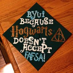 a graduation cap that reads, but because hogwart's doesn't accept it