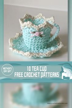 a crocheted tea cup and saucer with the title, 10 tea cup free crochet patterns