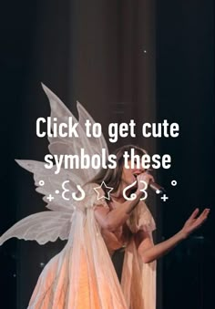 a woman dressed as a fairy with wings on her chest and the words, click to get cute symbols these