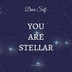 the words dear self you are stellar against a background of stars