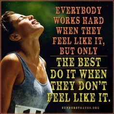 a woman with her eyes closed and the words everybody works hard when they feel like it, but only the best do it when they don't