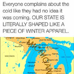 a map with words on it that say everyone complaints about the cold like they had no idea it was coming our state is literally shaped like a piece of winter