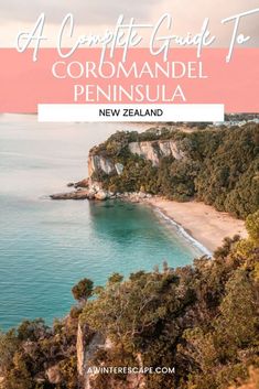 the coastline with text overlay reading a complete guide to coromandel peninsula new zealand