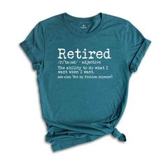 a women's t - shirt that says, retired the ability to do what i want