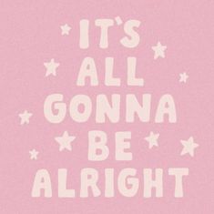 the words it's all gonna be alright written in white on a pink background