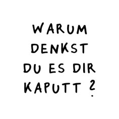 the words are written in black ink on a white background, which reads warm denkst du ess dir kaputt 2