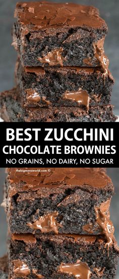 chocolate brownies stacked on top of each other with the words best zucchini chocolate brownies no grains, no dairy, no sugar