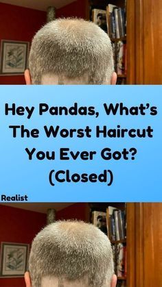 the back of a man's head with text that reads hey pandas, what's the worst haircut you ever got closed?