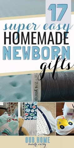 sewing supplies with text overlay that reads 17 super easy homemade newborn gifts