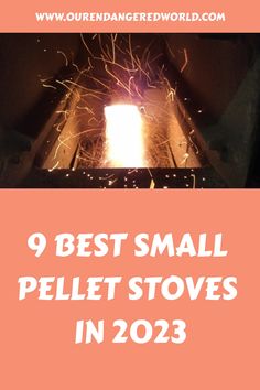 the words, 9 best small pellet stoves in 203 are shown above an image of