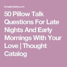 Pillow Talk Quotes, Late Night Questions, Pillow Talk Questions, Late Nights And Early Mornings, Questions To Ask Your Boyfriend, Relationship Questions, Natural Antibiotics, Love Thoughts, Early Mornings