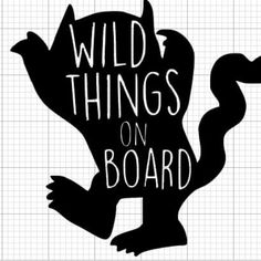 the words wild things on board are drawn in black and white, with an image of a