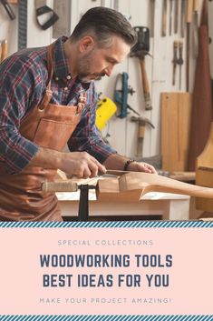 a man working on woodworking tools in his workshop with the title best ideas for you