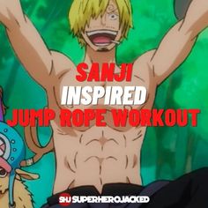 an image of a man with no shirt on and the words sanji inspired jump rope workout