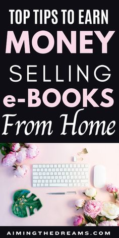 the top tips to earn money selling e - books from home, with text overlay