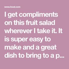 a quote that says i get compliments on this fruit salad wherever take it is super easy