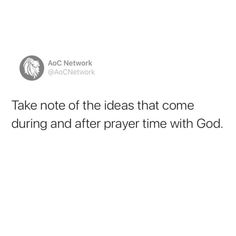 the text reads, take note of the ideas that come during and after prayer time with god