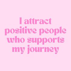 the words i attract positive people who supports my journey are in pink on a pink background