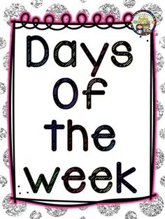 the words days of the week written in black and pink on a white background with silver glitter