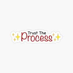 trust the process sticker on a white background with red and yellow stars around it