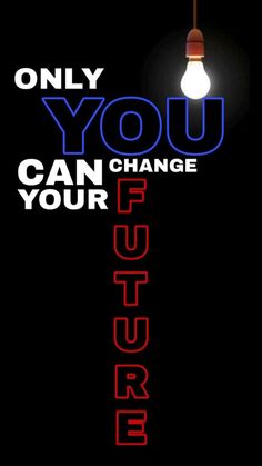 a poster with the words, only you can change your future in red and blue