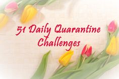 the words, 5 daily quarantime challenges are surrounded by colorful tulips