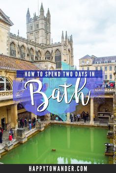 the bath in bath has green water and is surrounded by buildings with text overlay that reads how to spend two days in bath