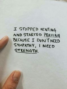 someone holding up a piece of paper with the words i stopped venting and started praying because it don't need sympathy, i need strength