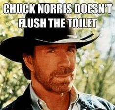 a man wearing a cowboy hat with the caption chuck norris doesn't flush the toilet