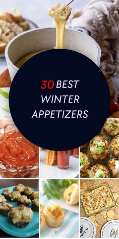 the words 30 best winter appetizers are overlaid with pictures of different foods