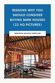 the inside of a barn with text that reads, reasons why you should consider buying barn houses