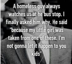 a man in a suit and tie with a quote on it that says,'a homeless guy always watches us at his stop i finally asked him why he