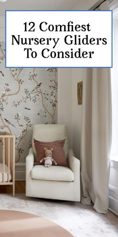 a baby's nursery room with the text, 12 comfiest nursery gliderers to consider