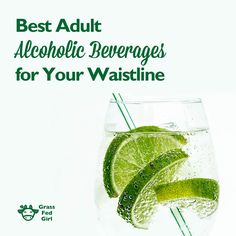 the best adult alcoholic beverages for your vaginae is in a glass with lime slices