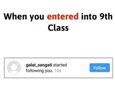 the text on the screen says, when you entered into 9th class galat sangrat started following you 10 05