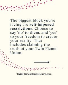 a quote from twin flame that reads, the biggest block you're facing are self - imposed restrictions choose to say not to them, and