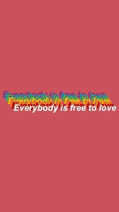 the words everybody is free to love on a pink background