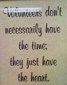 a sign that says volunteers don't necessily have the time they just have the heart