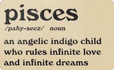 a piece of paper with words written in black and white on the bottom, below which reads pisces / pay - seez / nom an angelic indigoo child who rules infinite love and infinite love and infinite dreams