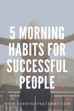 a woman with her back to the camera and text reading 5 morning habitts for successful people