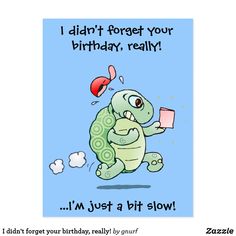 a birthday card with a cartoon turtle holding a piece of paper and the words, i'm just a bit slow