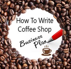 coffee beans with the words how to write coffee shop business plan written in front of it