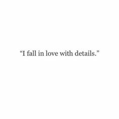 the words fall in love with details are written on a white background and black font