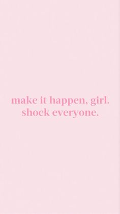 the words make it happen girl, shock everyone are in pink against a white background