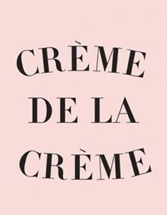 the words creme, de la creme are in black and white on a pink background